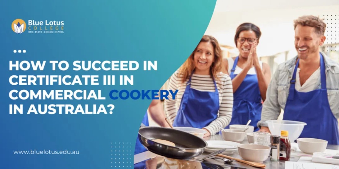 How to Succeed in Certificate III in Commercial Cookery In Australia?