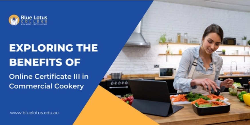 Exploring the Benefits of Online Certificate III in Commercial Cookery