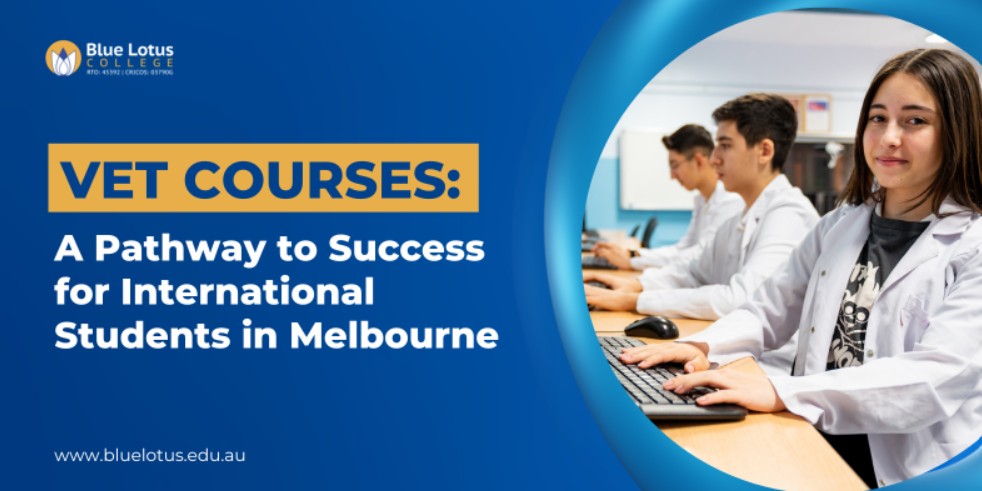 VET Courses: A Pathway to Success for International Students in Melbourne